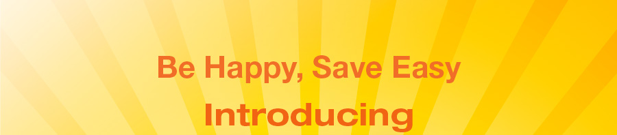 Be Happy, Save Easy - Introducing