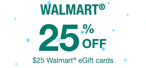 WALMART® - 25% off $25 Walmart® eGift cards.
