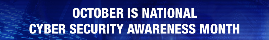 October is National Cyber Security Awareness Month