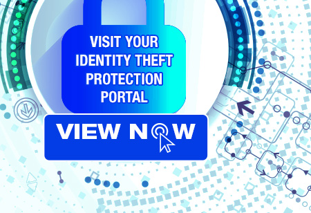 VISIT YOUR Identity Theft Protection Portal - VIEW NOW
