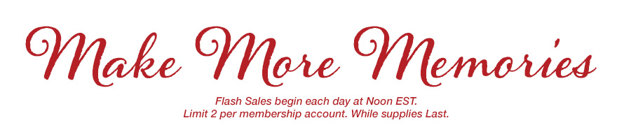 Make More Memories. Flash Sales begin each day at Noon EST. 25% off good on select eGift Cards only. Limit 2 per membership account. While supplies Last.