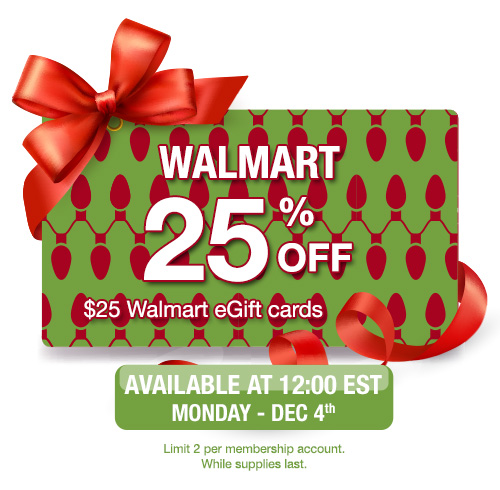 WALMART - 25% off $25 Walmart eGift cards. Available at 12:00 EST Monday Dec 4st. 