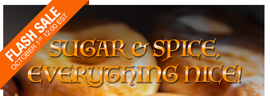 FLASH SALE OCTOBER 1st 12:00EST. SUGAR & SPICE EVERYTHING NICE!