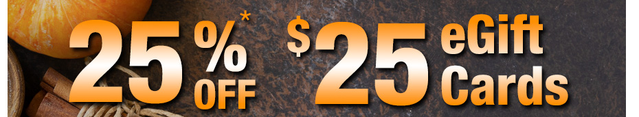 25% OFF $25 eGift Cards.