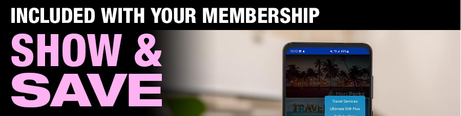 INCLUDED WITH YOUR MEMBERSHIP. SHOW & SAVE