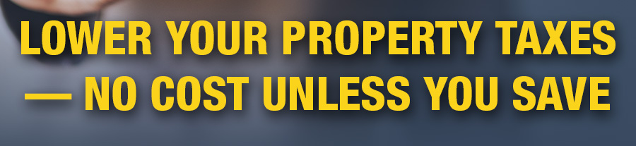Lower Your Property Taxes — No Cost Unless You Save
